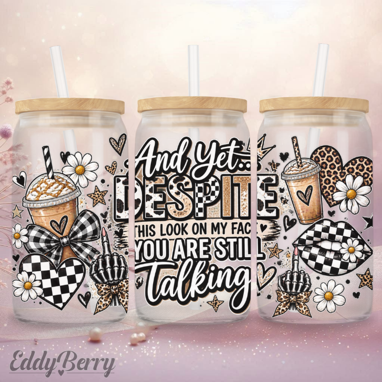 And Yet… You’re Still Talking | 16oz Glas | EddyBerry® Design